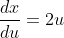 \dfrac{dx}{du} = 2u